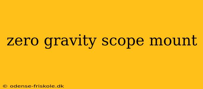 zero gravity scope mount